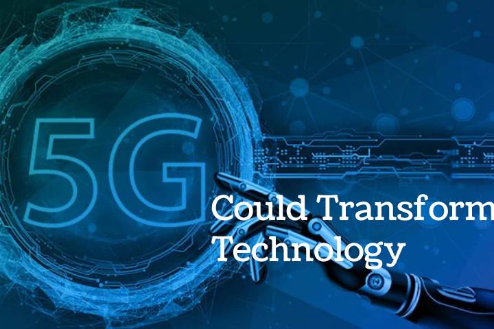 Ways To 5G Could Transform Technology